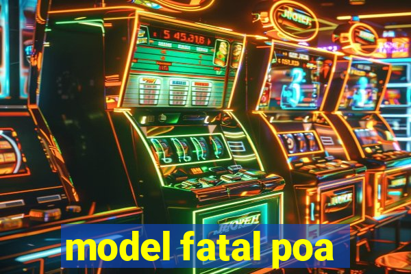 model fatal poa